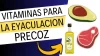 vitaminas para la eyaculación precoz